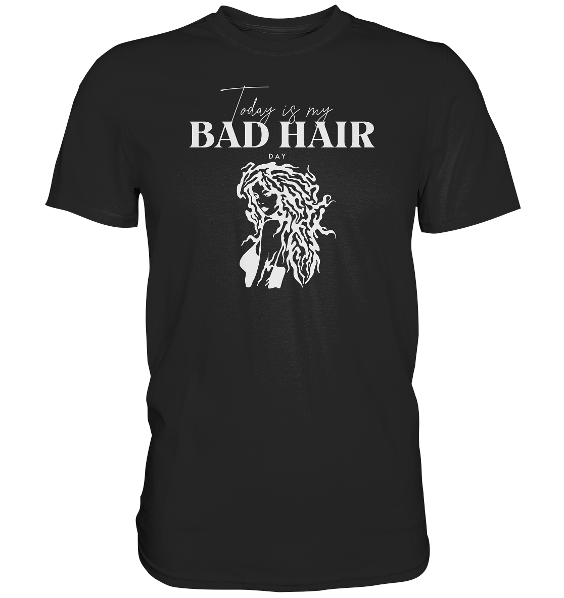 "Today is my bad Hair Day" - Premium Shirt