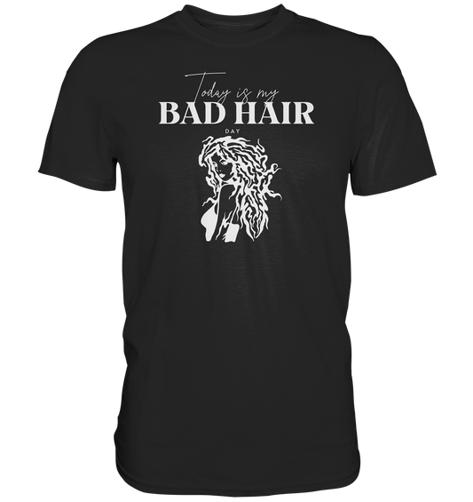 "Today is my bad Hair Day" - Premium Shirt